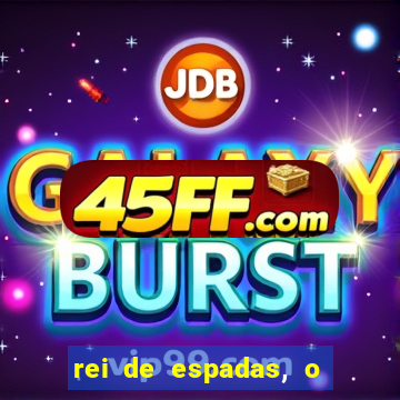 rei de espadas, o que ele sente por mim